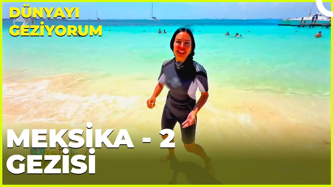 D&uuml;nyayı Geziyorum &ndash; Meksika - 2 | 9 Haziran 2024