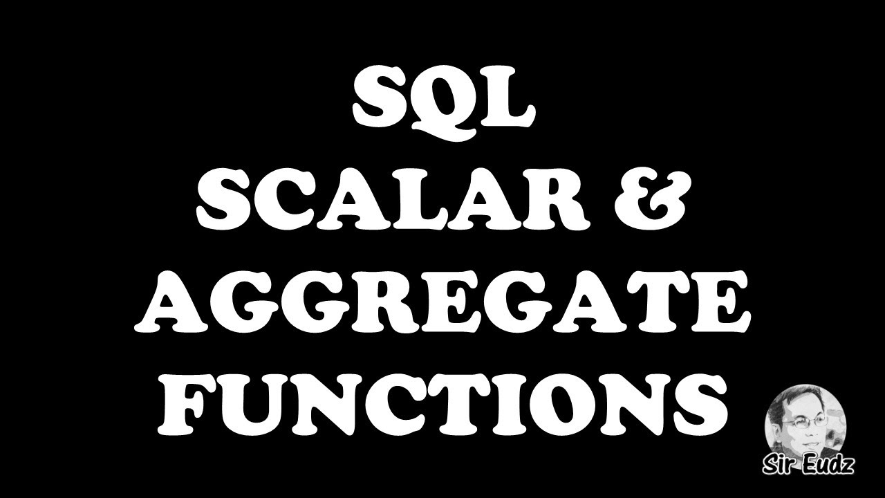 SQL Scalar and Aggregate Functions - by Sir Eudz