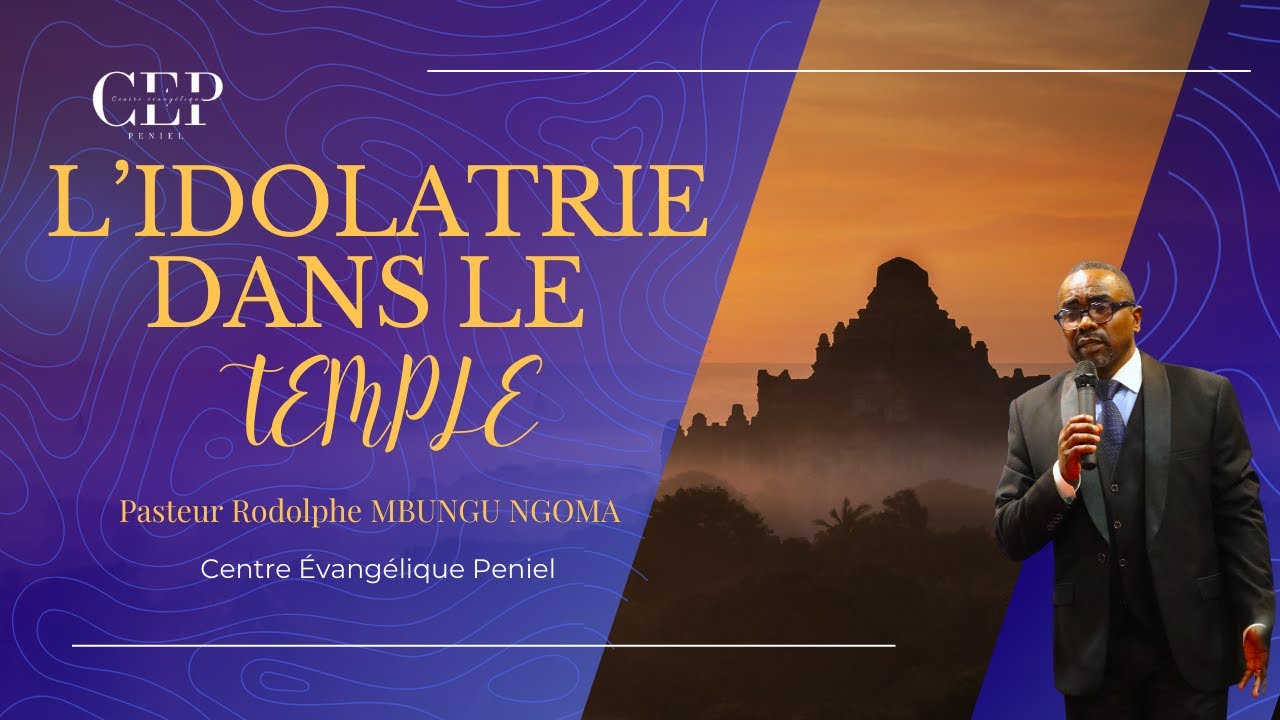 L'Idolâtrie Dans Le Temple - Pasteur Rodolphe MBUNGU NGOMA