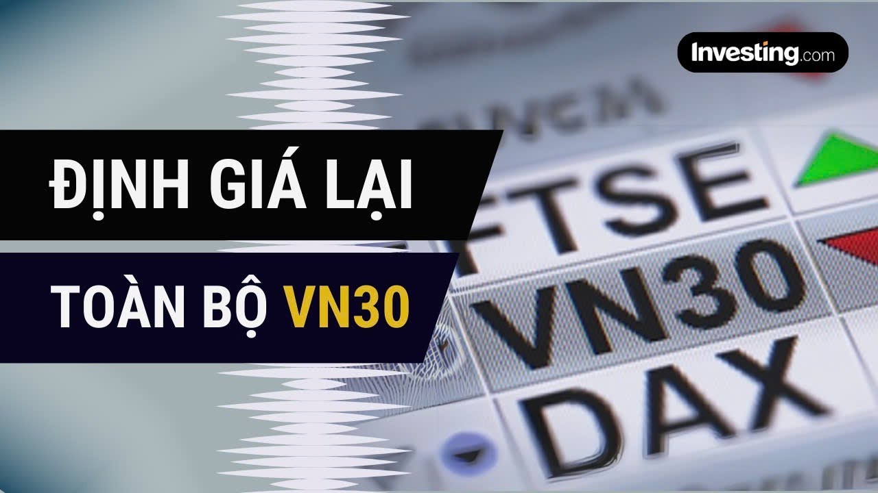 Định gi&aacute; lại to&agrave;n bộ VN30