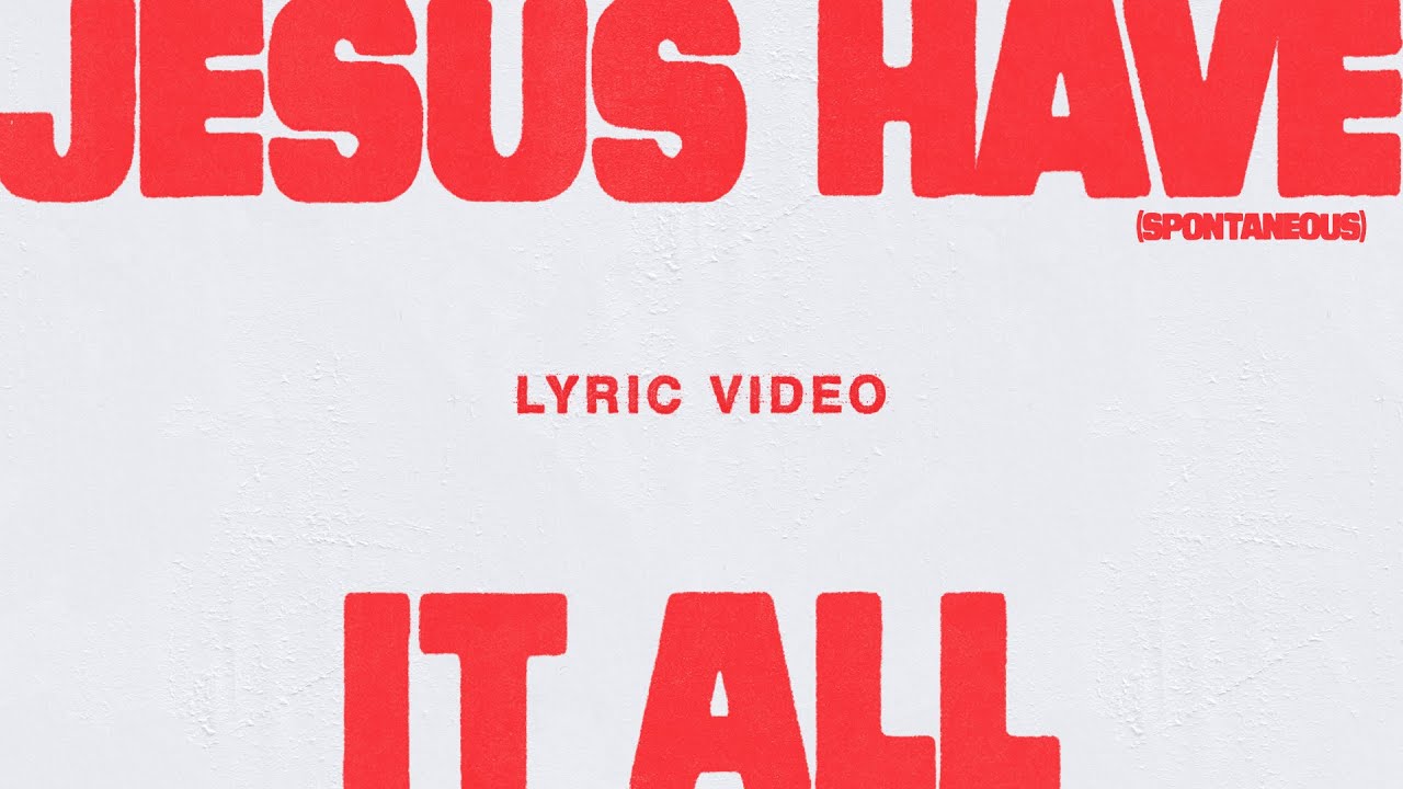 Jesus Have It All (Spontaneous) [Live] {Lyric Video} - Bethel Music, Edward Rivera