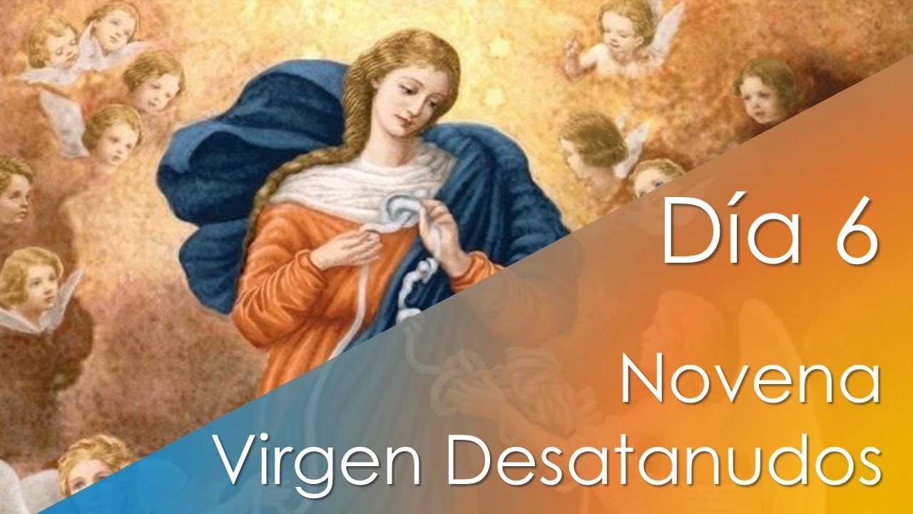Novena a la Santísima Virgen María DESATANUDOS Día 6