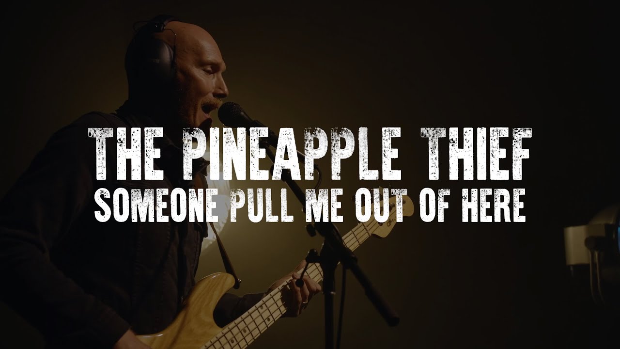 The Pineapple Thief - Someone Pull Me Out of Here