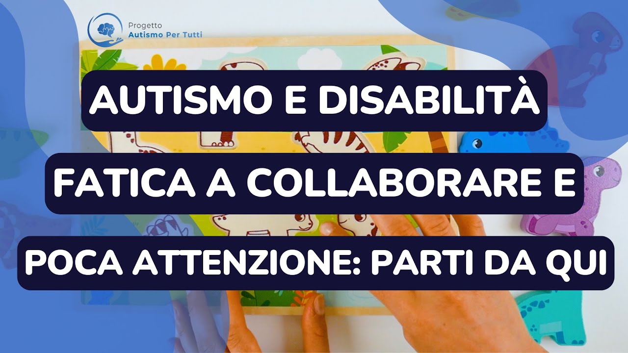 A.3.1 - B.1.2 | Autismo poca attenzione e poca collaborazione? Parti da queste attività!