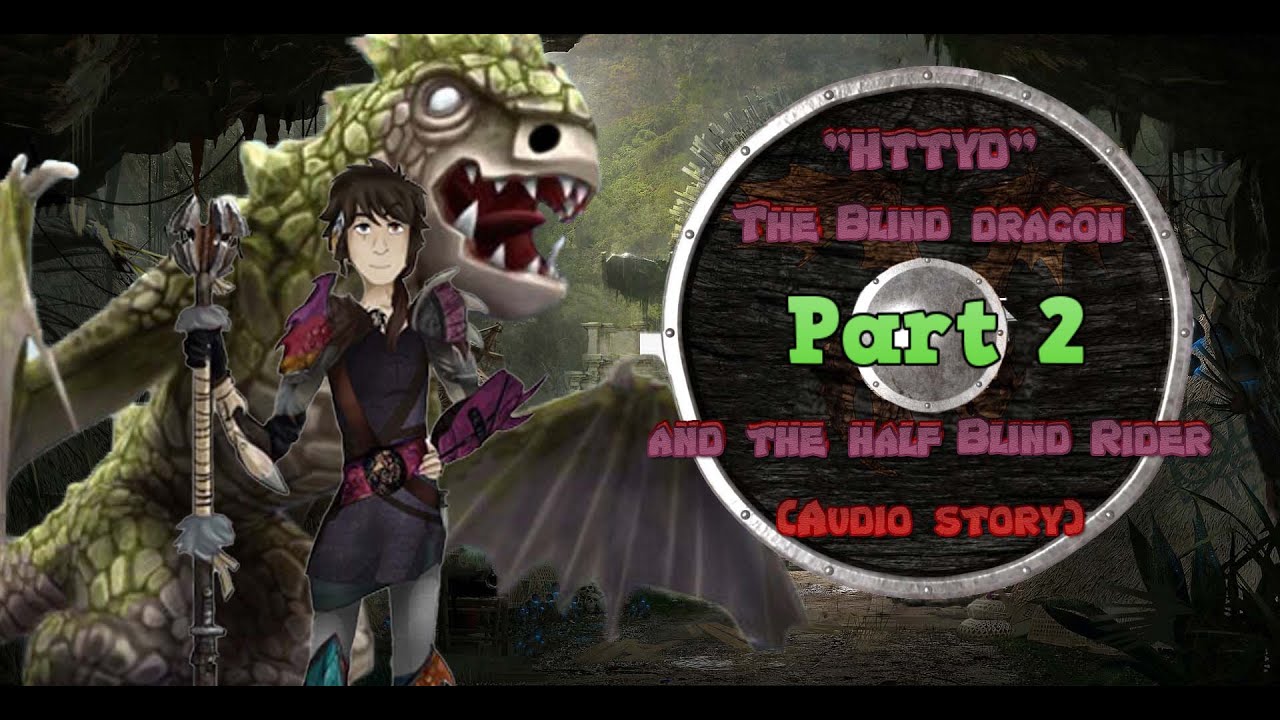 HTTYD (Part 2) The blind dragon and the half blind dragon rider (Audio story)