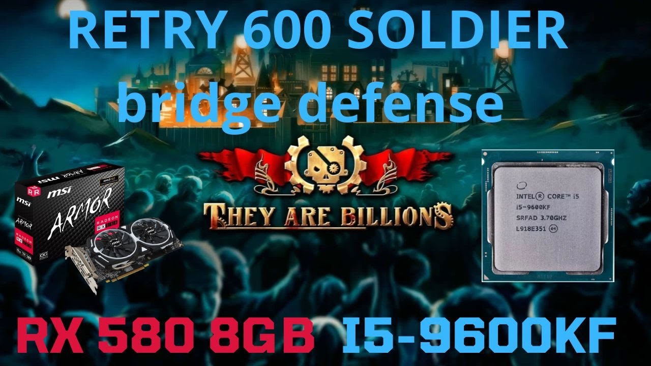 They Are Billions |rx580 |defending the bridge RETRY 600+ soldiers