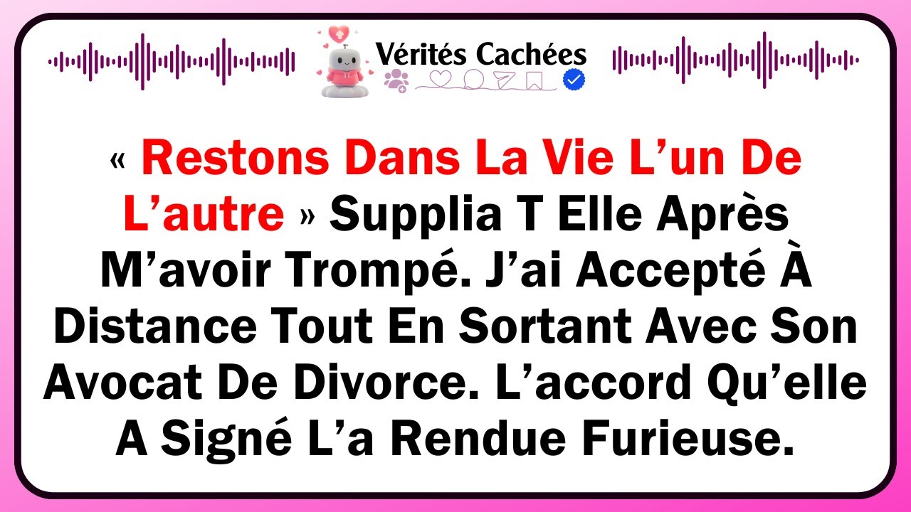 « Restons Dans La Vie L’un De L’autre » Supplia T Elle Après M’avoir Trompé. J’ai Accepté À...