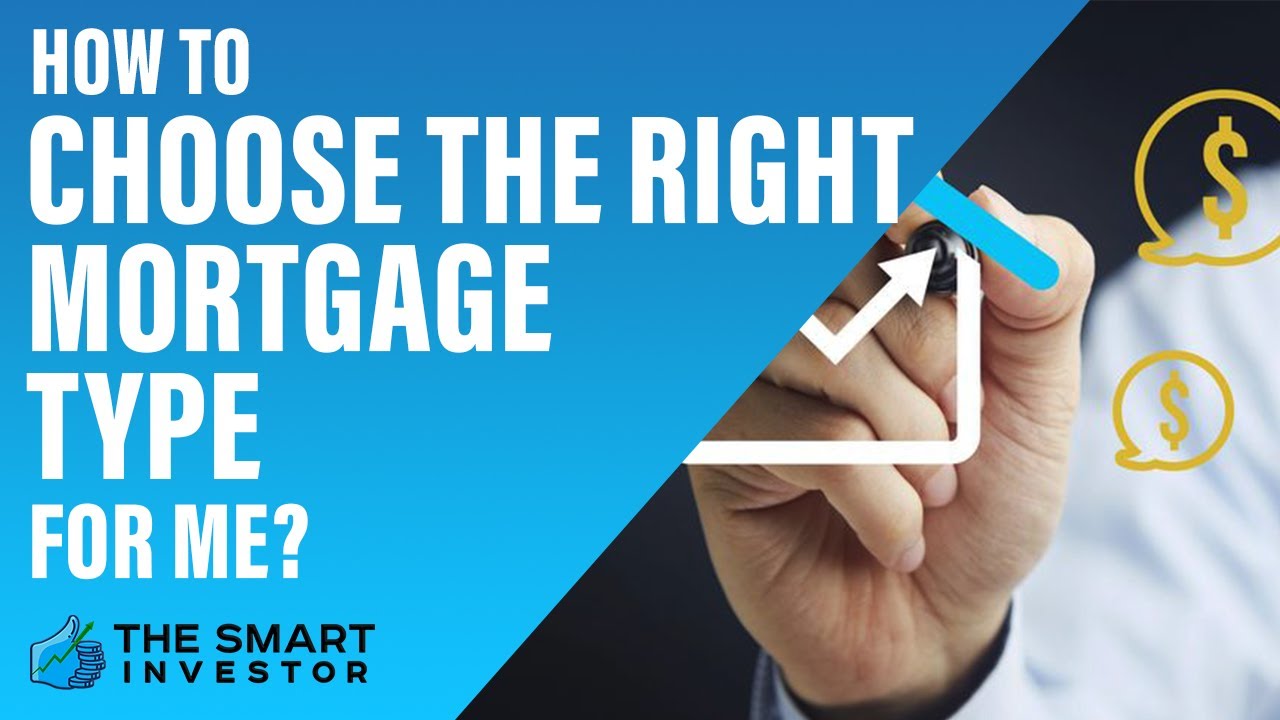 How To Choose The Right Mortgage Type For Me