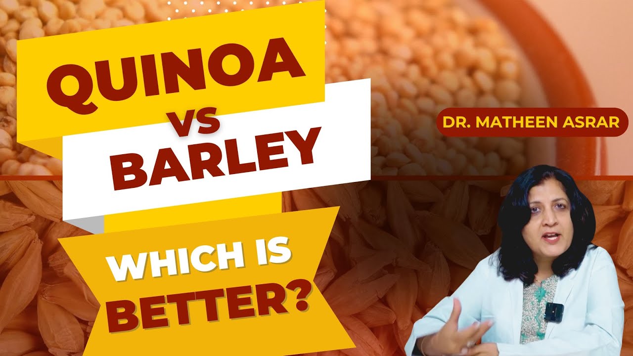 Quinoa vs Barley | which is Better for you? | Dr.Matheen Asrar | 