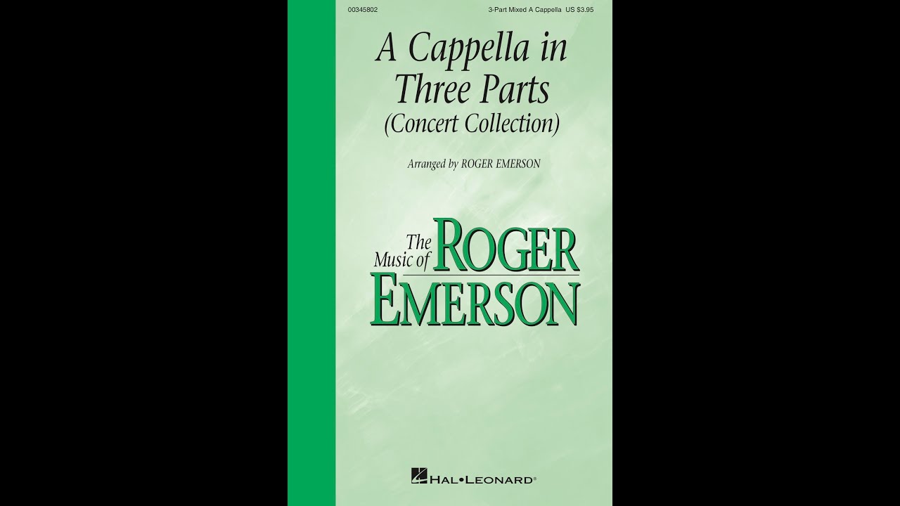 A Cappella in Three Parts (3-Part Mixed Choir, a cappella) - Arranged by Roger Emerson (excerpts)