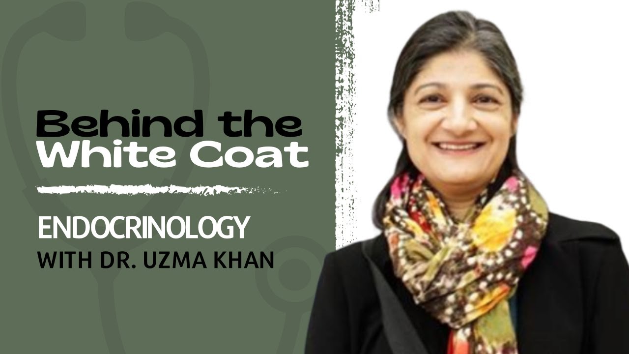 🥼 'Behind the White Coat': Endocrinology with Dr. Uzma Khan 🩺