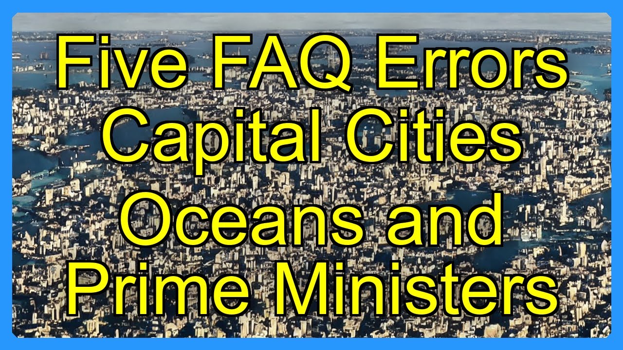 Five FAQ Errors Capital Cities Oceans and Prime Ministers