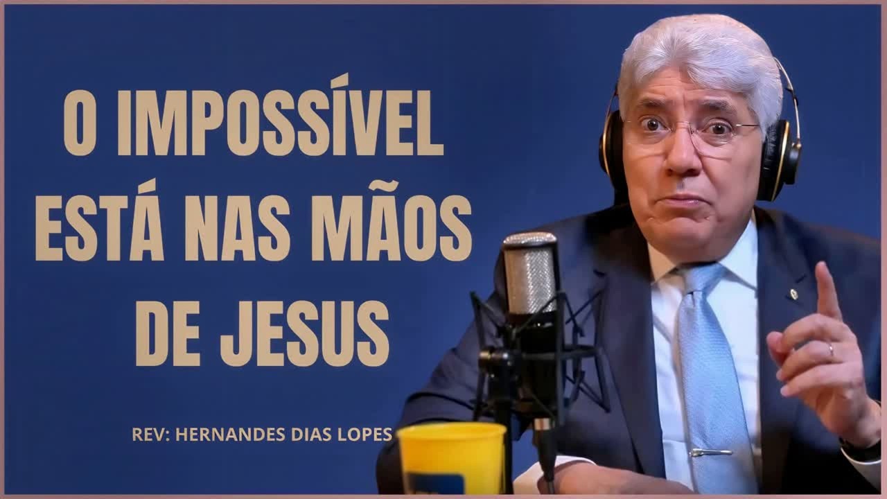 Como Entregar Suas Causas Impossíveis a Cristo | Hernandes Dias Lopes