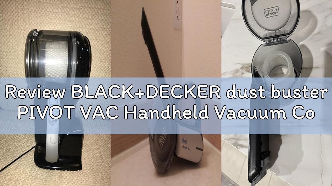 Review BLACK+DECKER dust buster PIVOT VAC Handheld Vacuum Cordless, Car Vacuum Portable Rechargeable