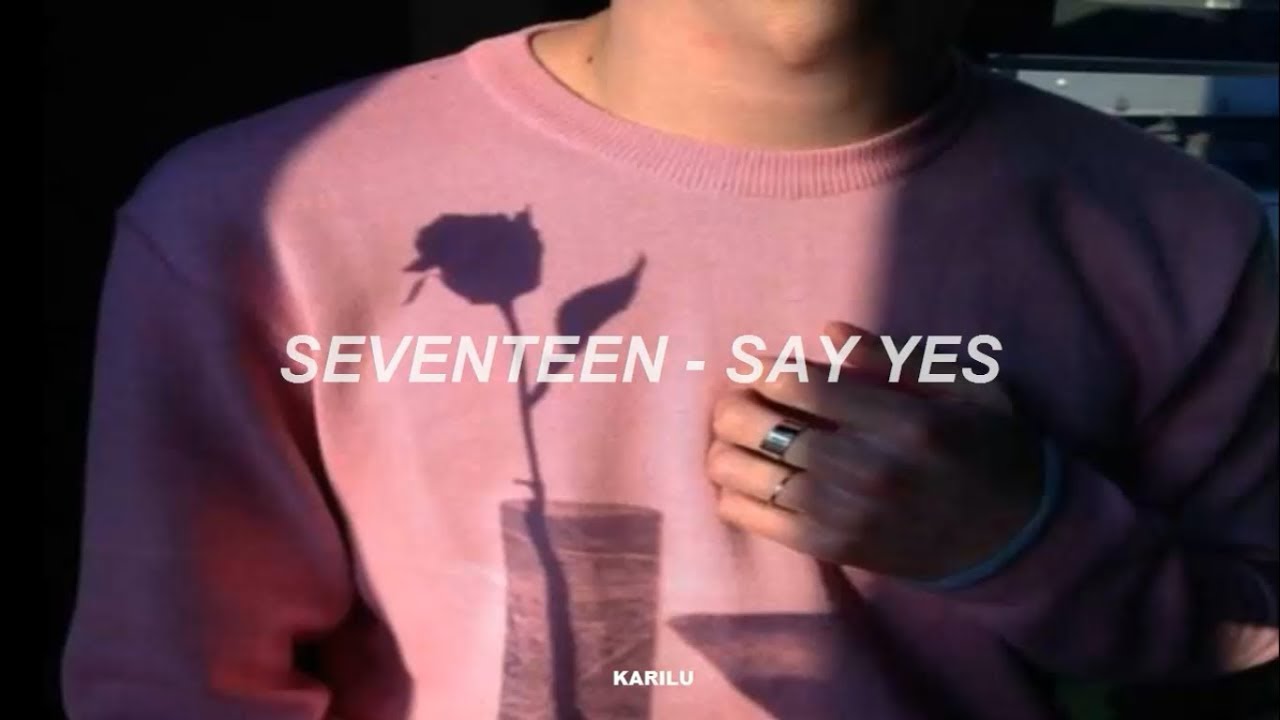 SEVENTEEN (세븐틴) - SAY YES [SUB ESPAÑOL]
