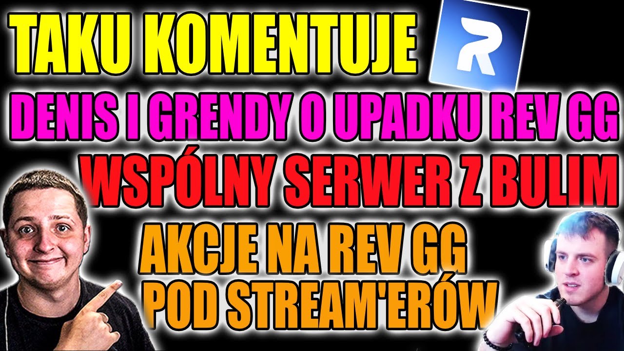 TAKU KOMENTUJE: WSP&Oacute;LNY SERWER Z BULIM?, AKCJE NA REV GG POD STREAMER'&Oacute;W, NORTH O REV