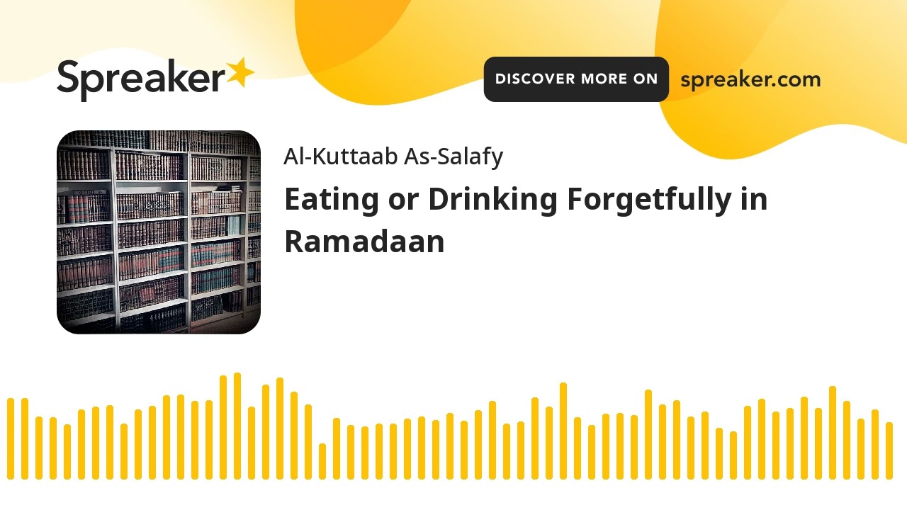 Eating or Drinking Forgetfully in Ramadaan