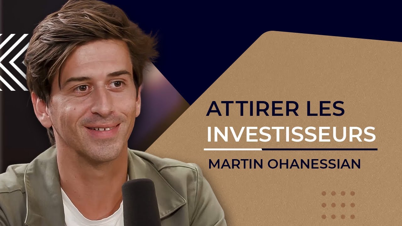 #37 Martin Ohannessian : Comment trouver des investisseurs ?