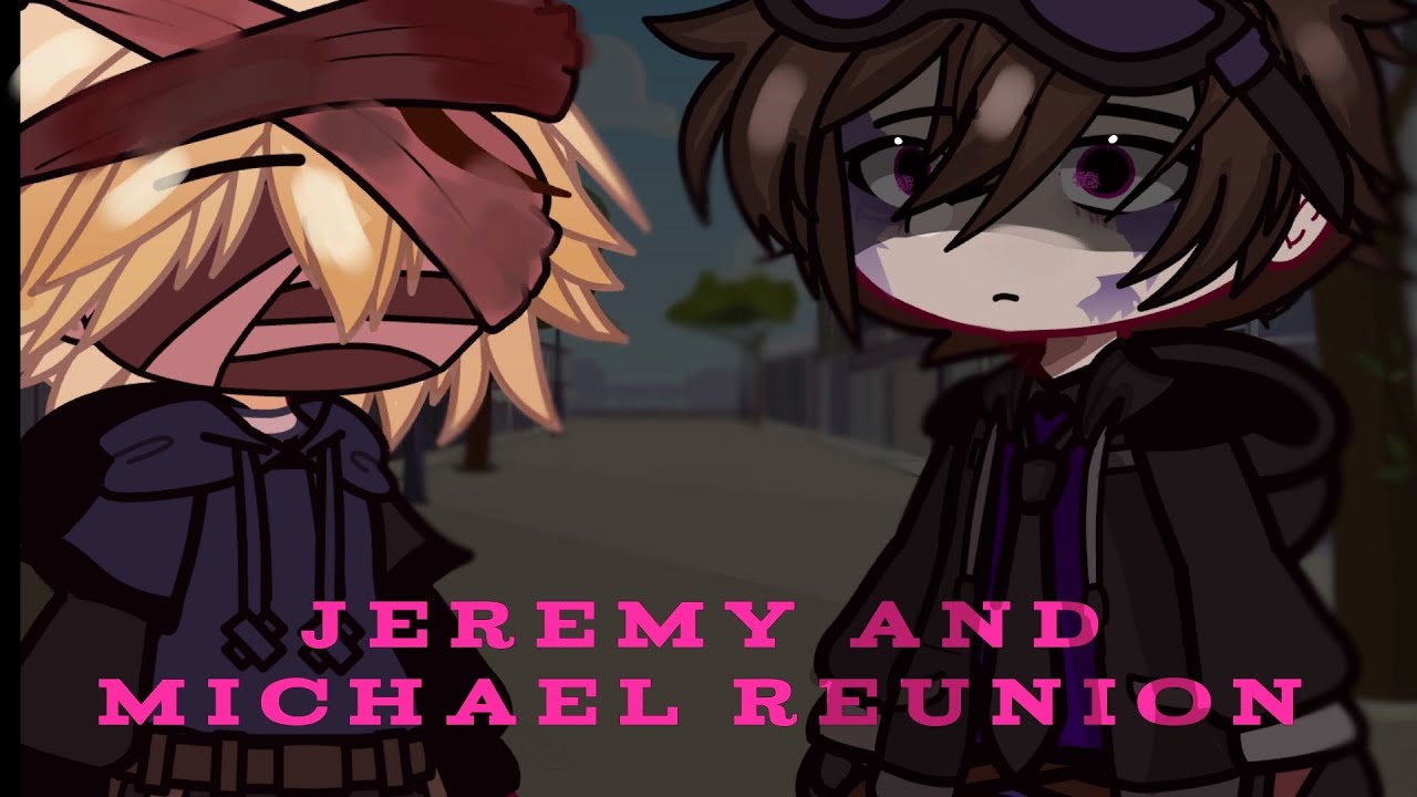 Jeremy And Michael Reunion || Fnaf x gacha