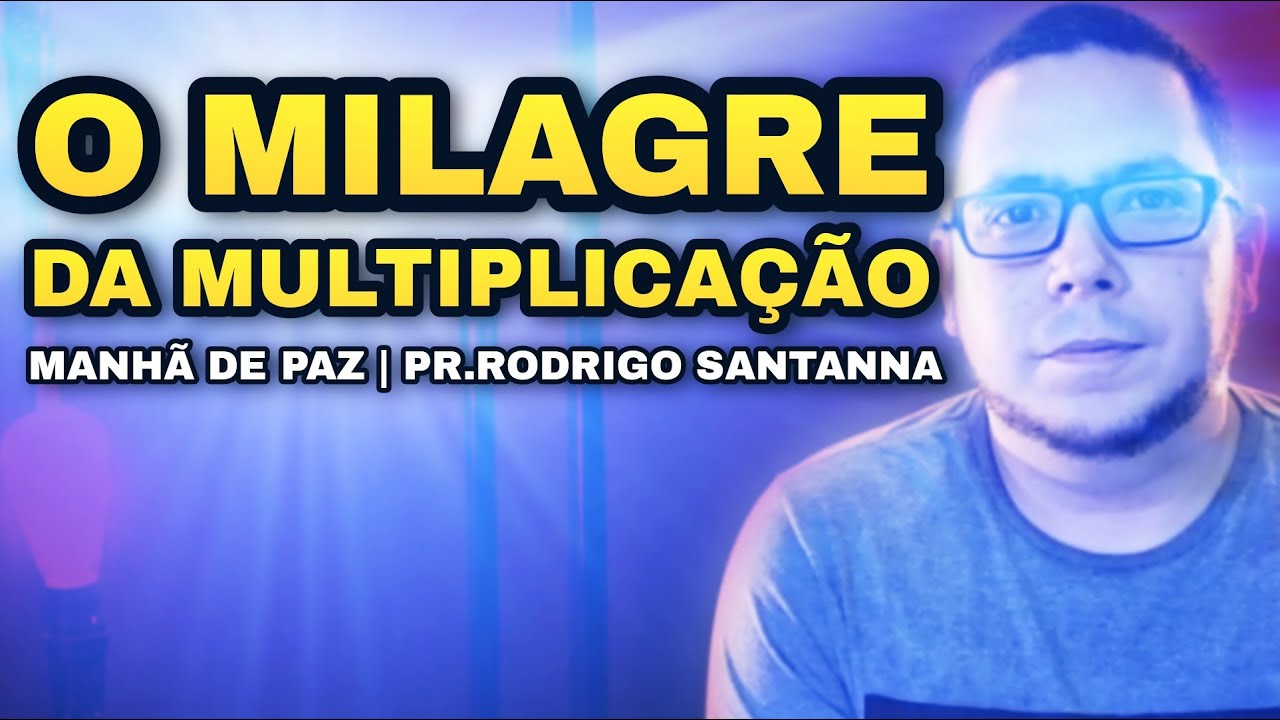 O MILAGRE DA MULTIPLICAÇÃO | MANHÃ DE DE PAZ | PR.RODRIGO SANTANNA