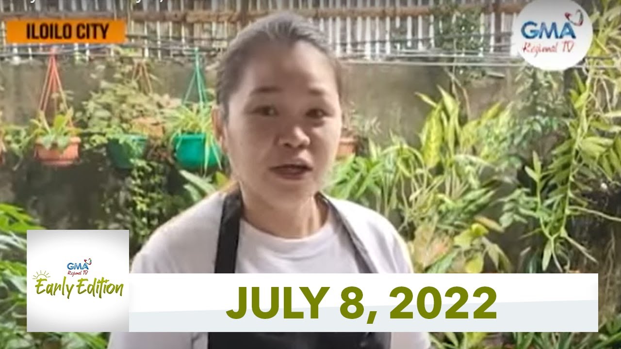 GMA Regional TV Early Edition: July 8, 2022