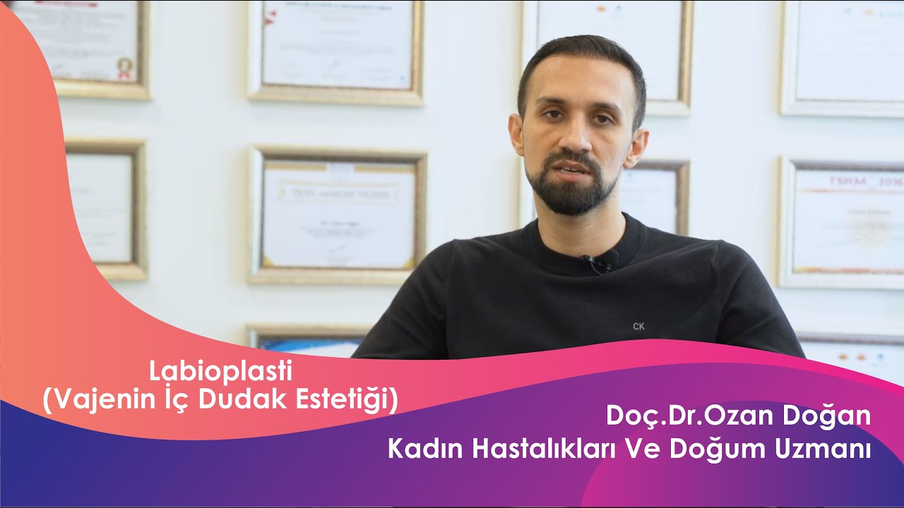 Labioplasti (Vajenin İ&ccedil; Dudak Estetiği) / Do&ccedil;. Dr. Ozan Doğan