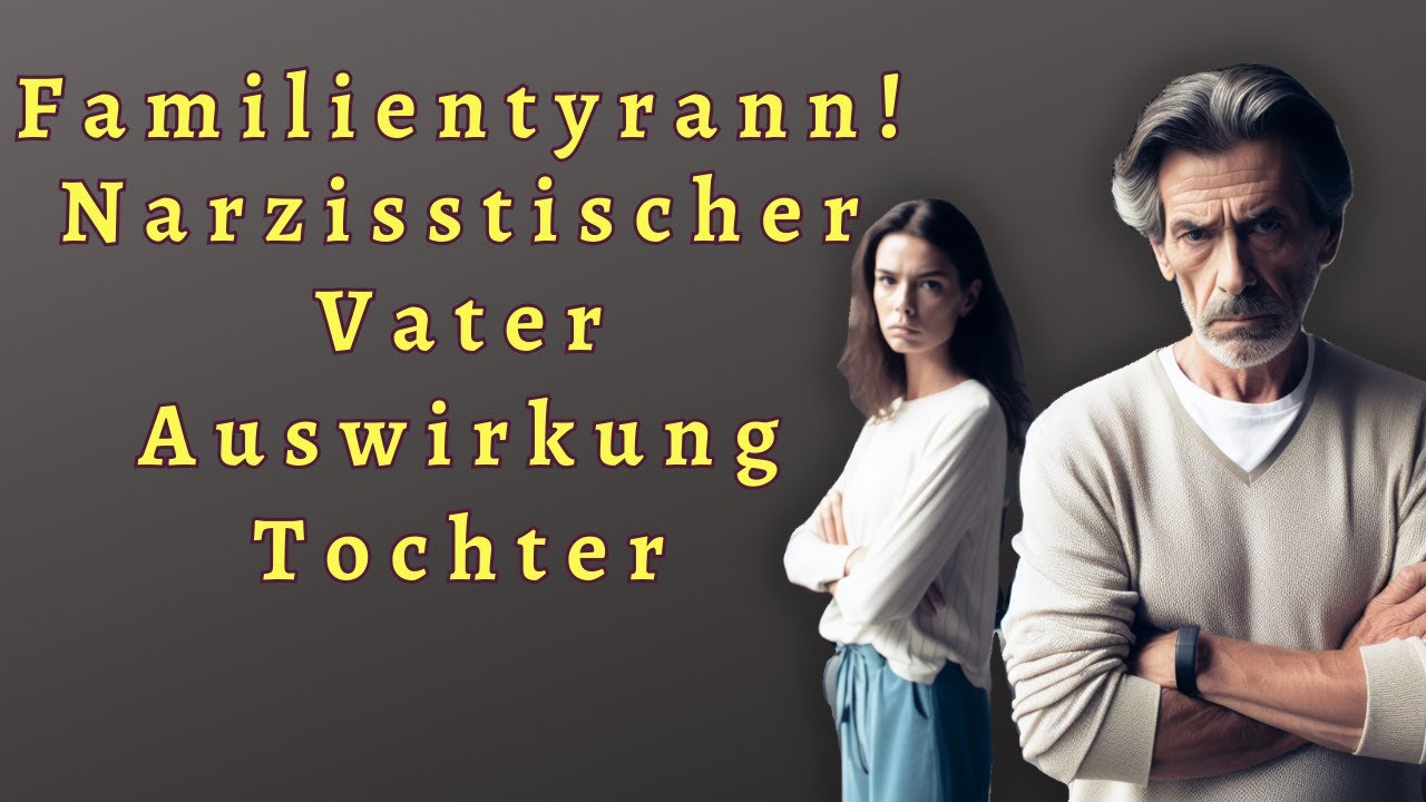 Welche Auswirkung hat ein narzisstischer Vater auf seine Tochter