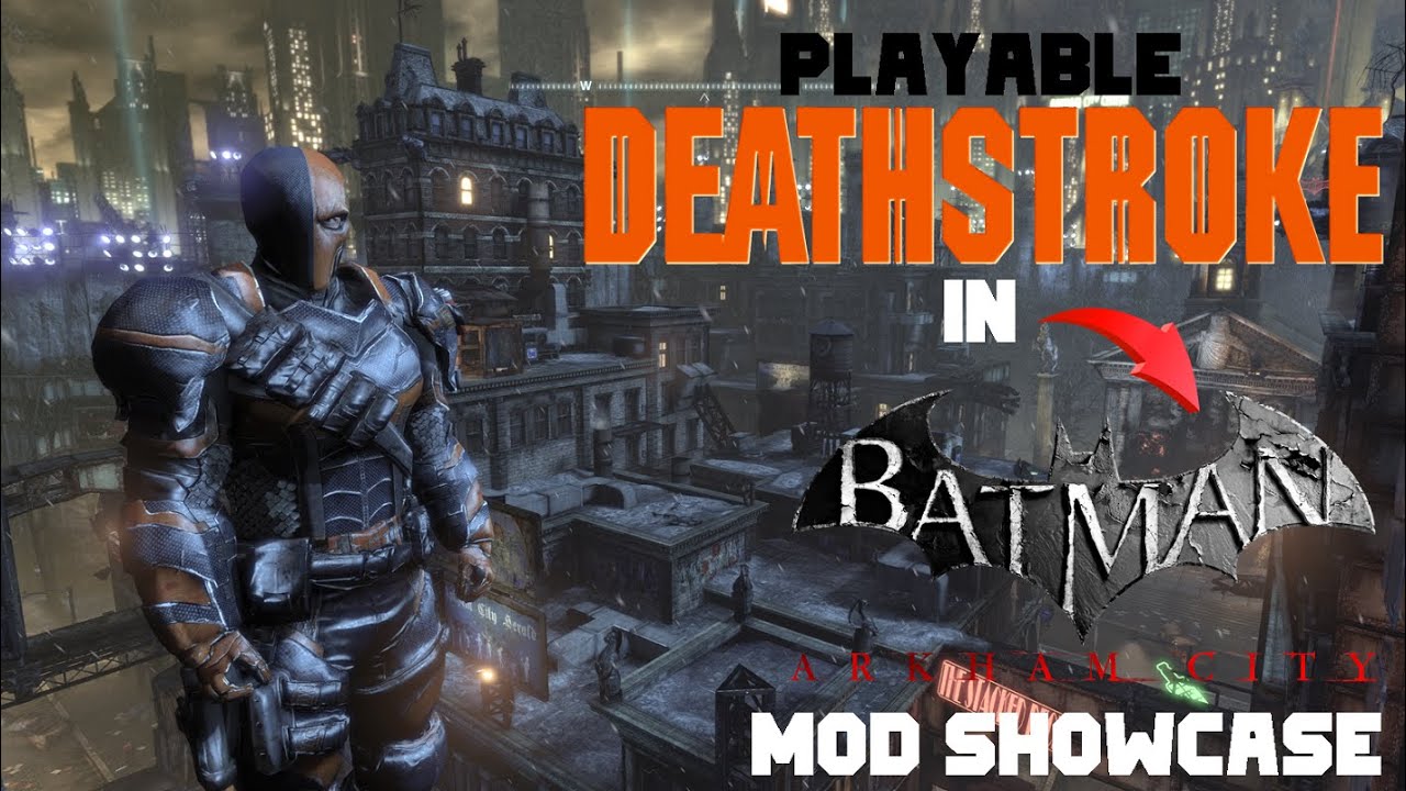 Playable Deathstroke in Batman Arkham City ! MOD Showcase