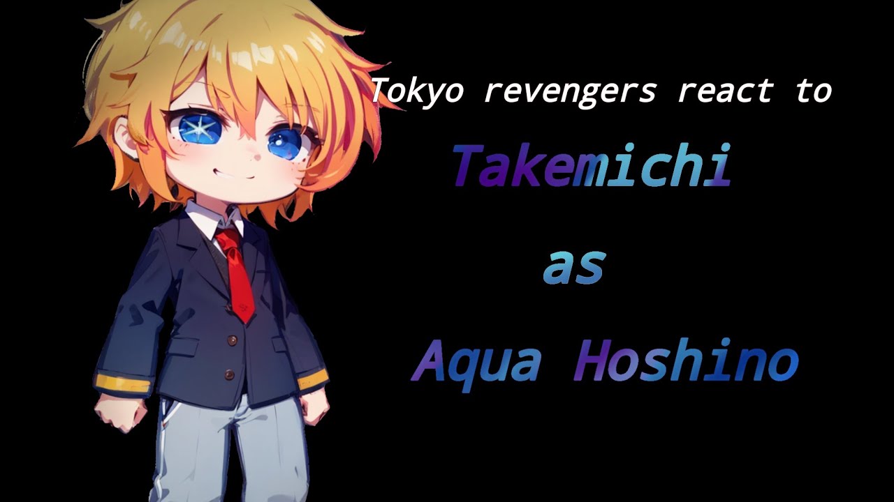 •|Tokyo revengers react to Takemichi as Aqua Hoshino part 2|•