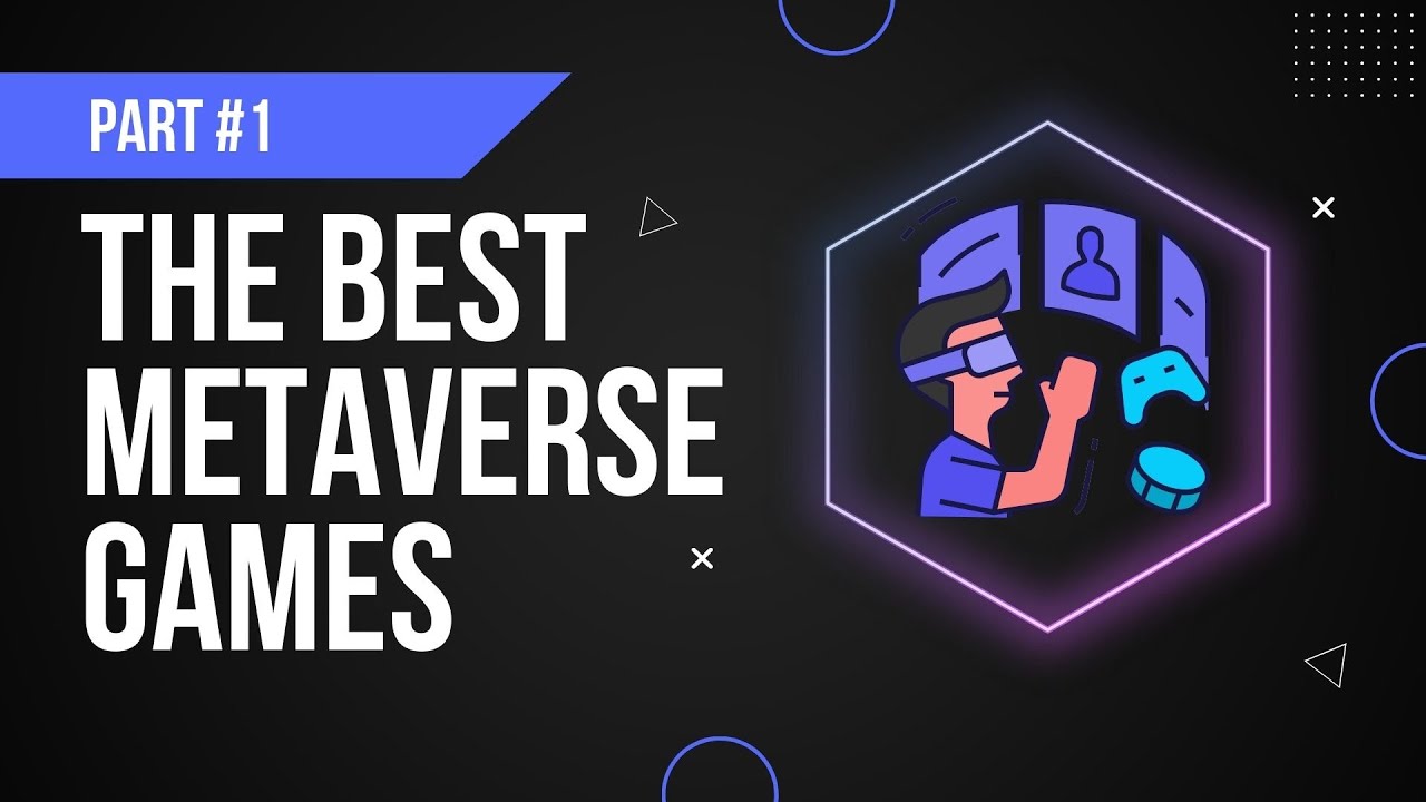 The Best Metaverse Games To Play in 2022 - Part #1