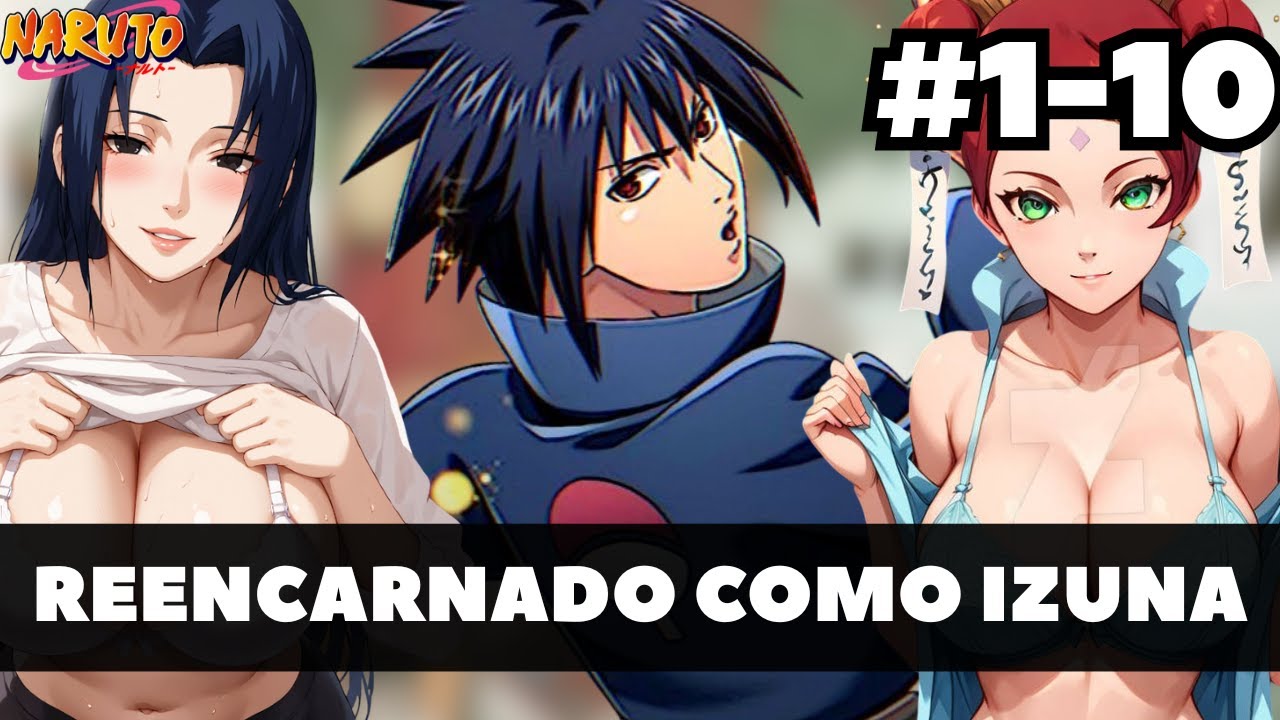 REENCARNADO en NARUTO como IZUNA | Capitulo 1-10