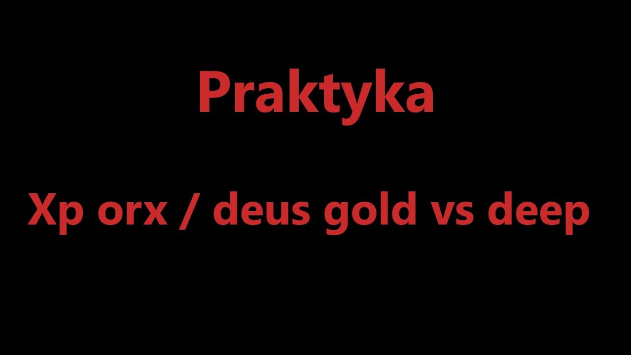 Xp orx /deus deep vs gold  - uwaga wiatr
