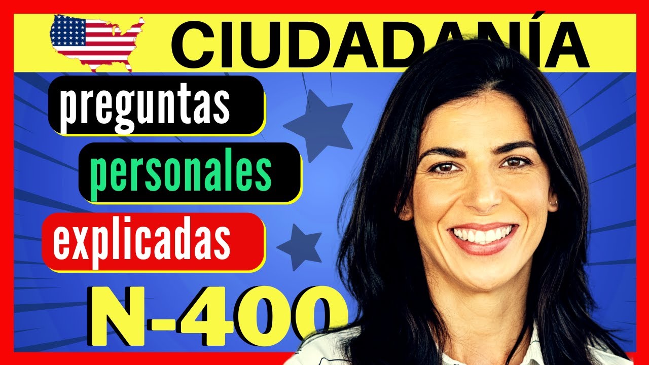 PREGUNTAS PERSONALES (explicadas) de la N-400: entrevista de ciudadanía americana PARA PRINCIPIANTES