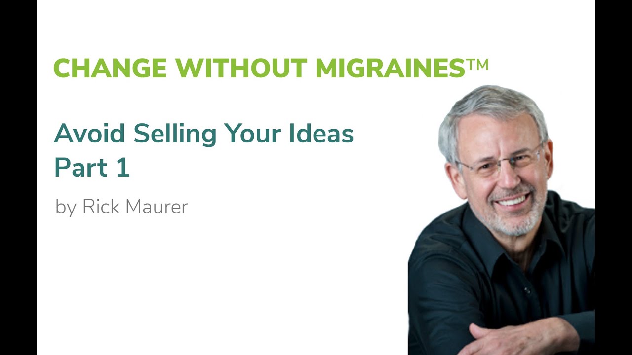 Change Without Migraines™ #3 - Avoid Selling Your Ideas - Part 1