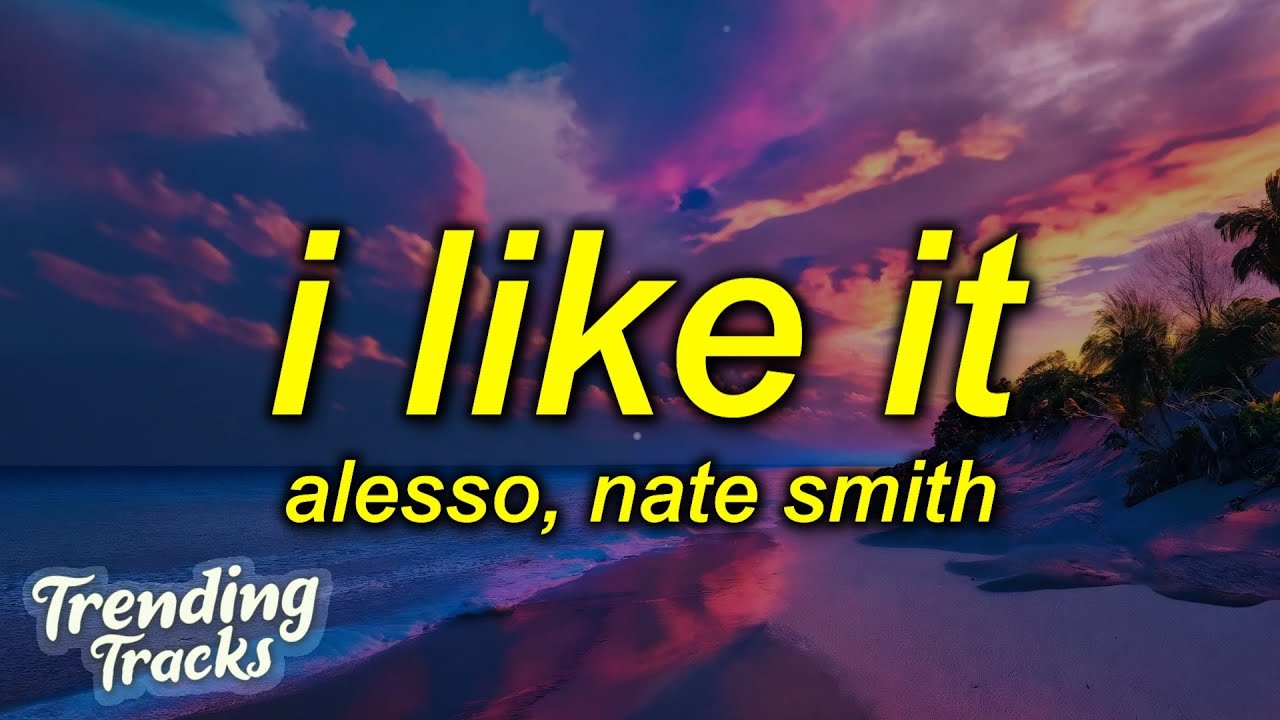 Alesso, Nate Smith - I Like It (Lyrics)