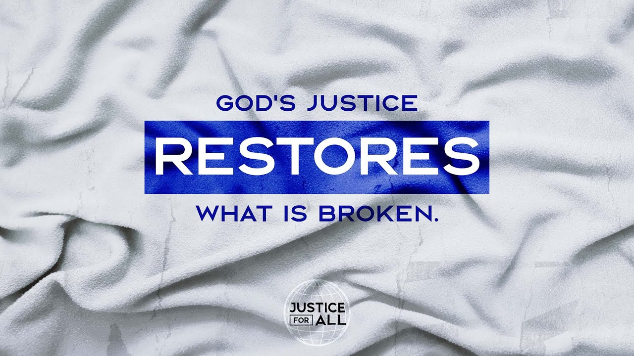 God's Justice Restores: Justice For All Week 4
