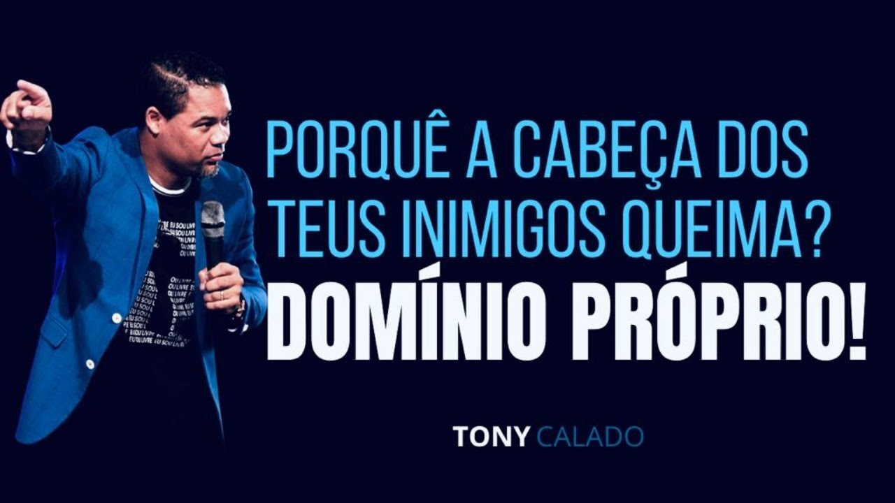 Porquê A Cabeça Dos Teus Inimigos Queima?   |  Tony Calado