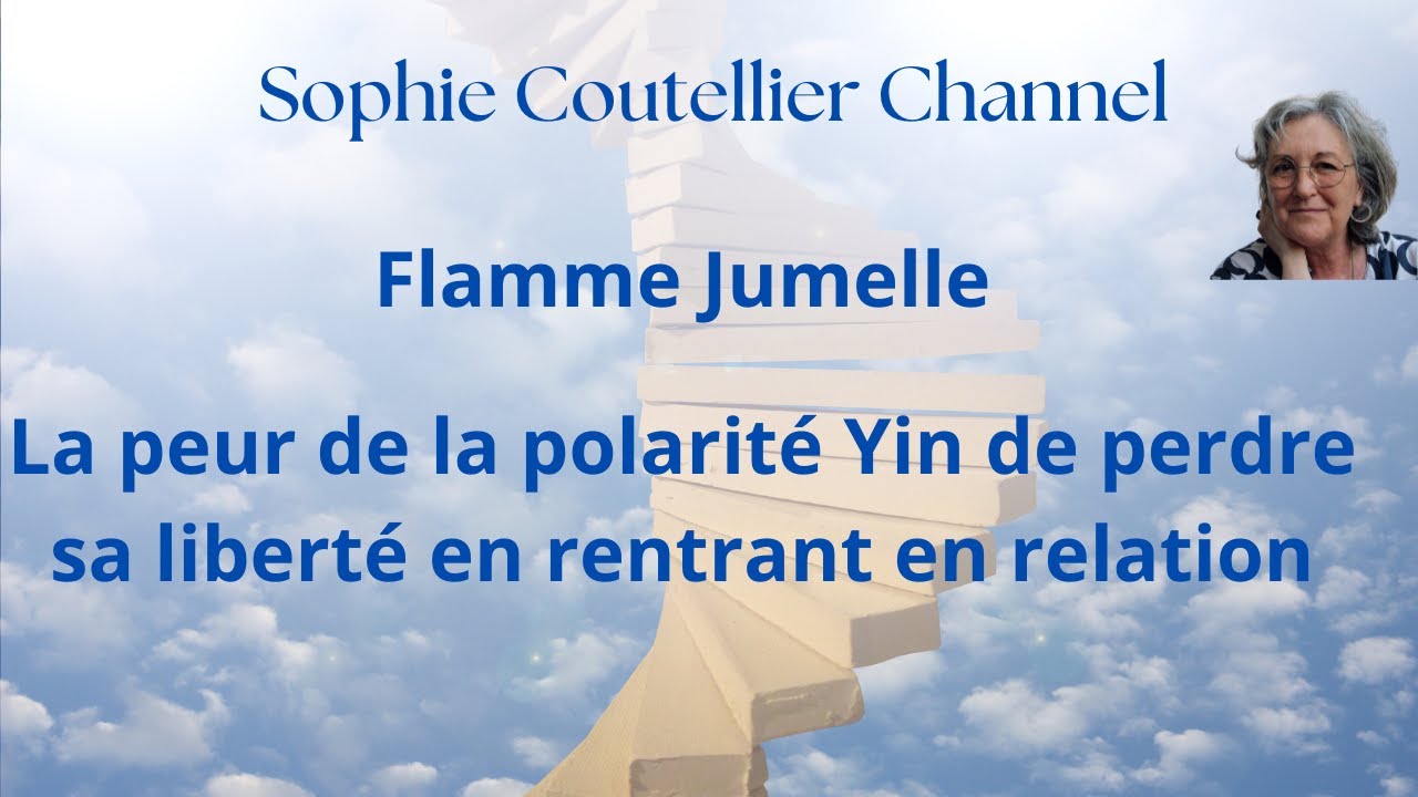 Flamme Jumelle : La peur de la polarité Yin de perdre sa liberté en rentrant en relation