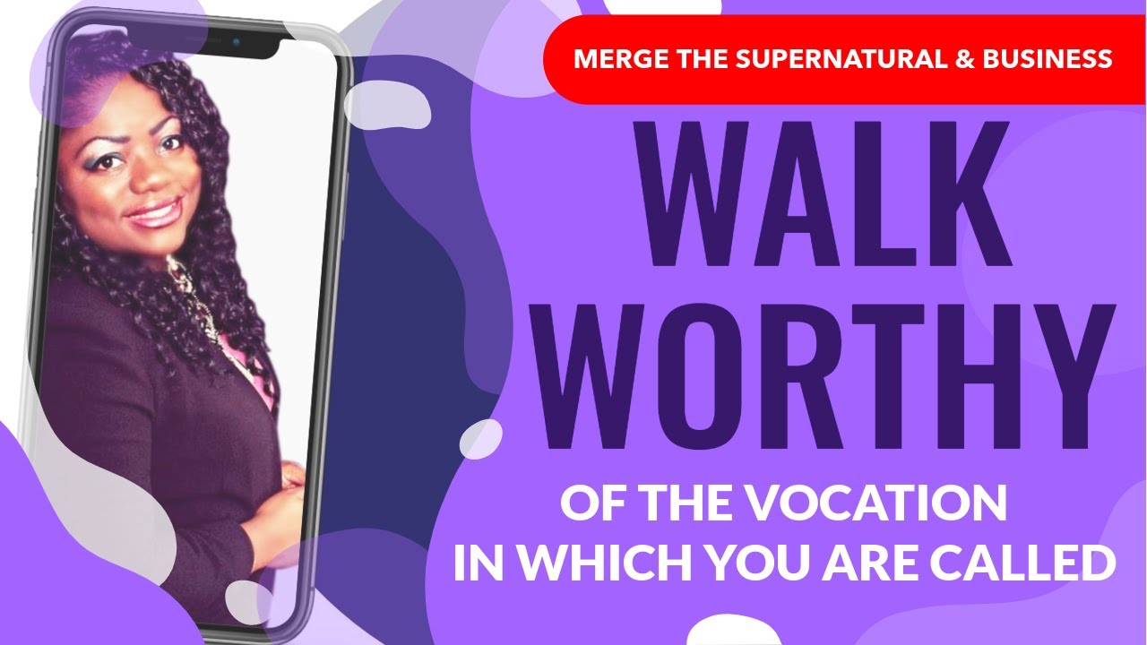 Walk Worthy Of The Vocation In Which You Are Called