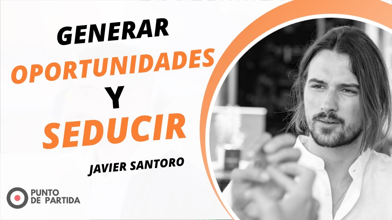 Crear OPORTUNIDADES y SEDUCIR | Javier Santoro y Ricard Lujano