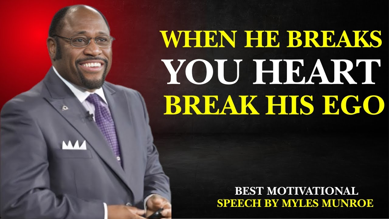 WHEN HE BREAKS YOUR HEART, BREAK HIS|BEST MOTIVATIONAL SPEECH BY MYLES MUNROE