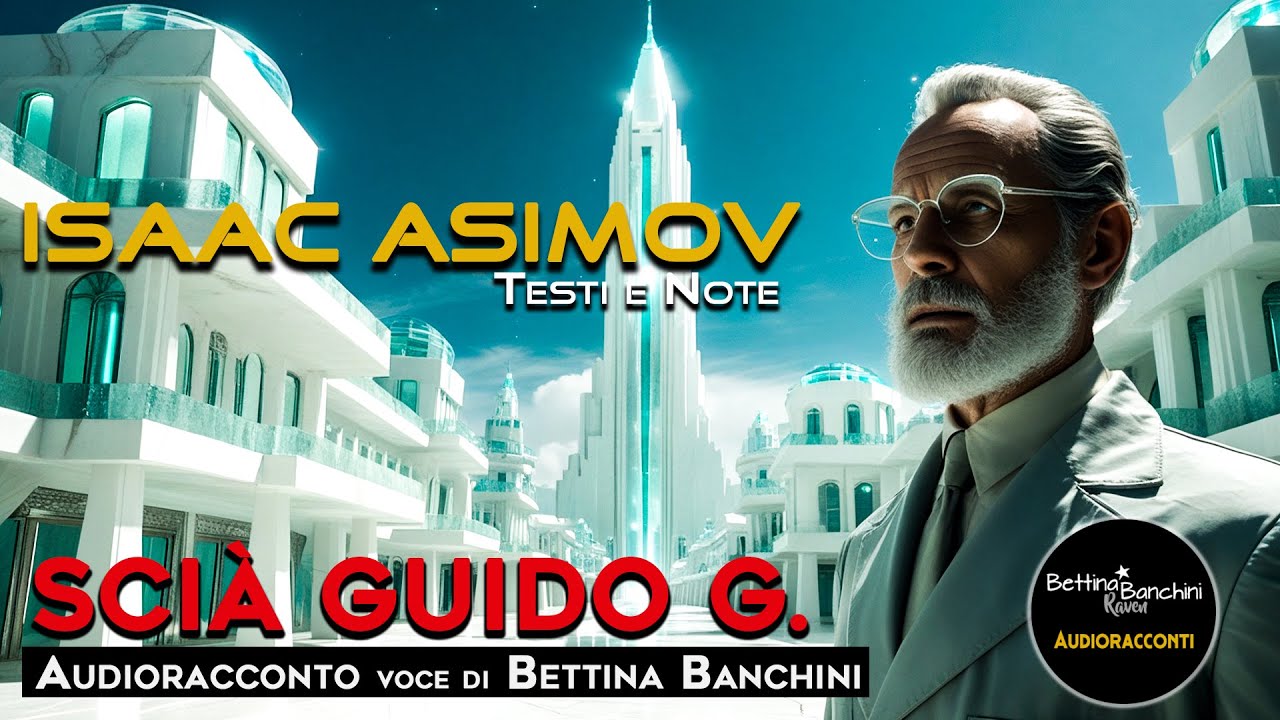 Scià Guido G. - Isaac Asimov - Testi e Note - (Audioracconto) + nota dell'autore