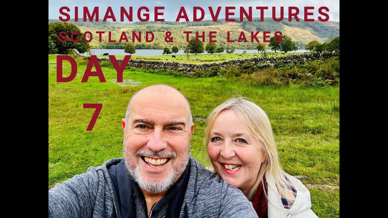 SIMANGE ADVENTURES - Scotland & The Lakes Day 7