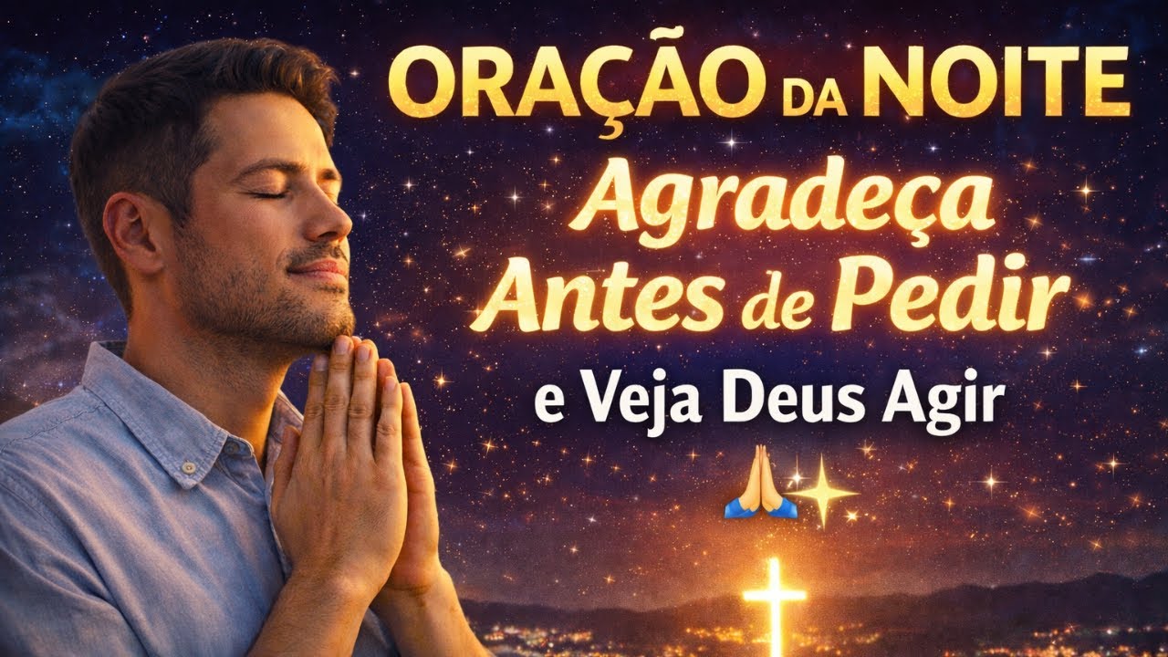 ORAÇÃO DA NOITE – Agradeça Antes de Pedir e Veja Deus Agir | Milagres Enquanto Você Dorme 🙏 #oração