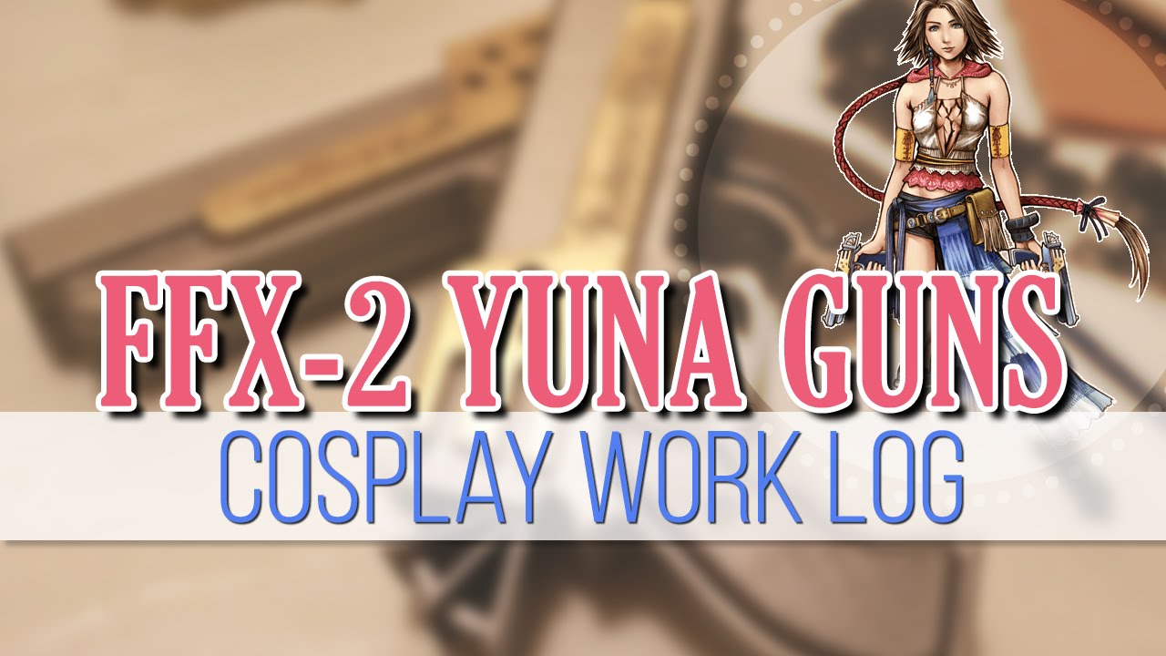 Cosplay Work Log: FFX-2 Yuna Guns || MangoSirene