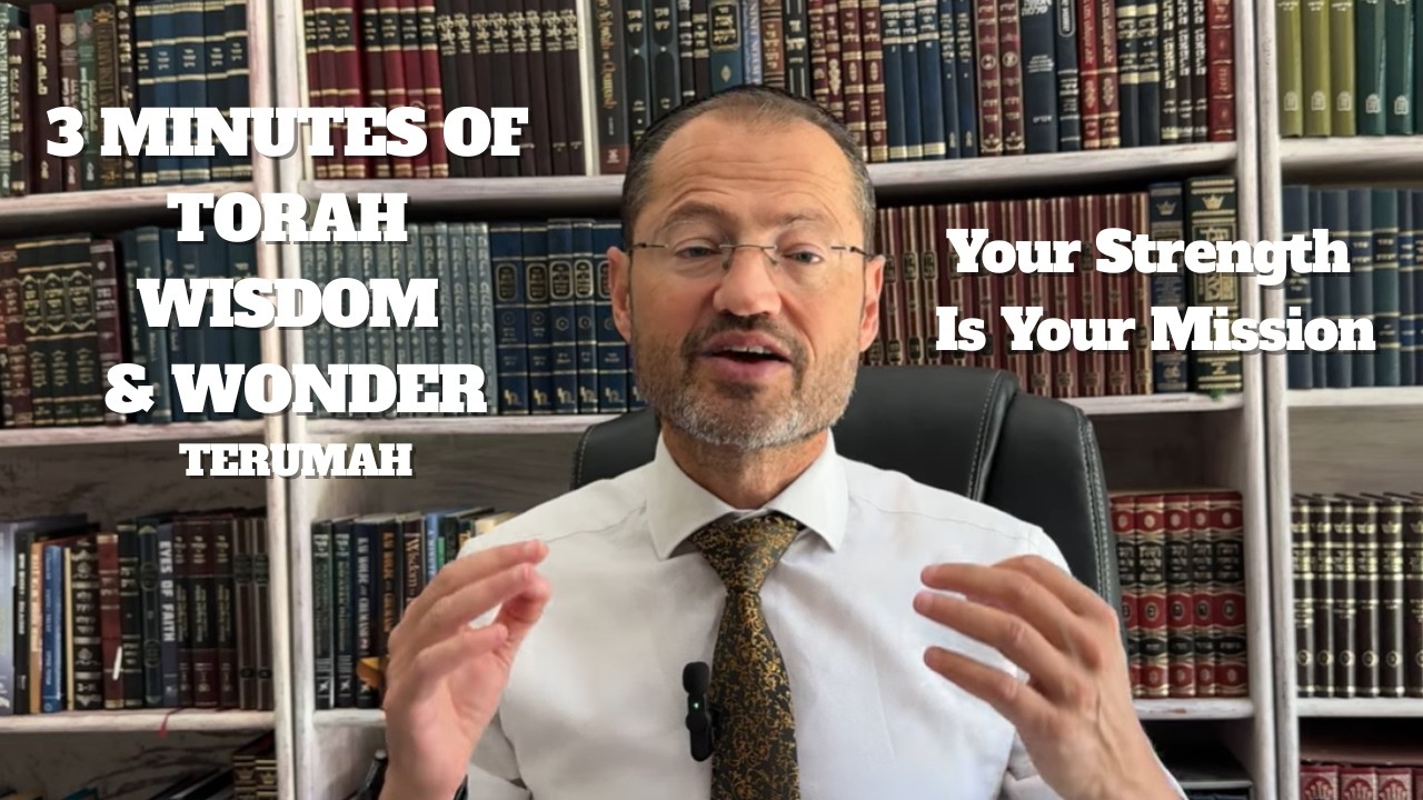 3 MINUTES OF PARSHA POWER | TERUMAH | YOUR STRENGTH IS YOUR MISSION