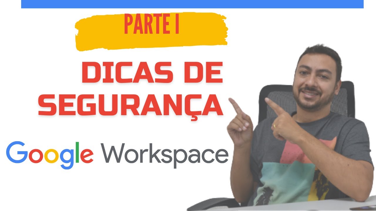 Dicas De Segurança Google Workspace Parte I