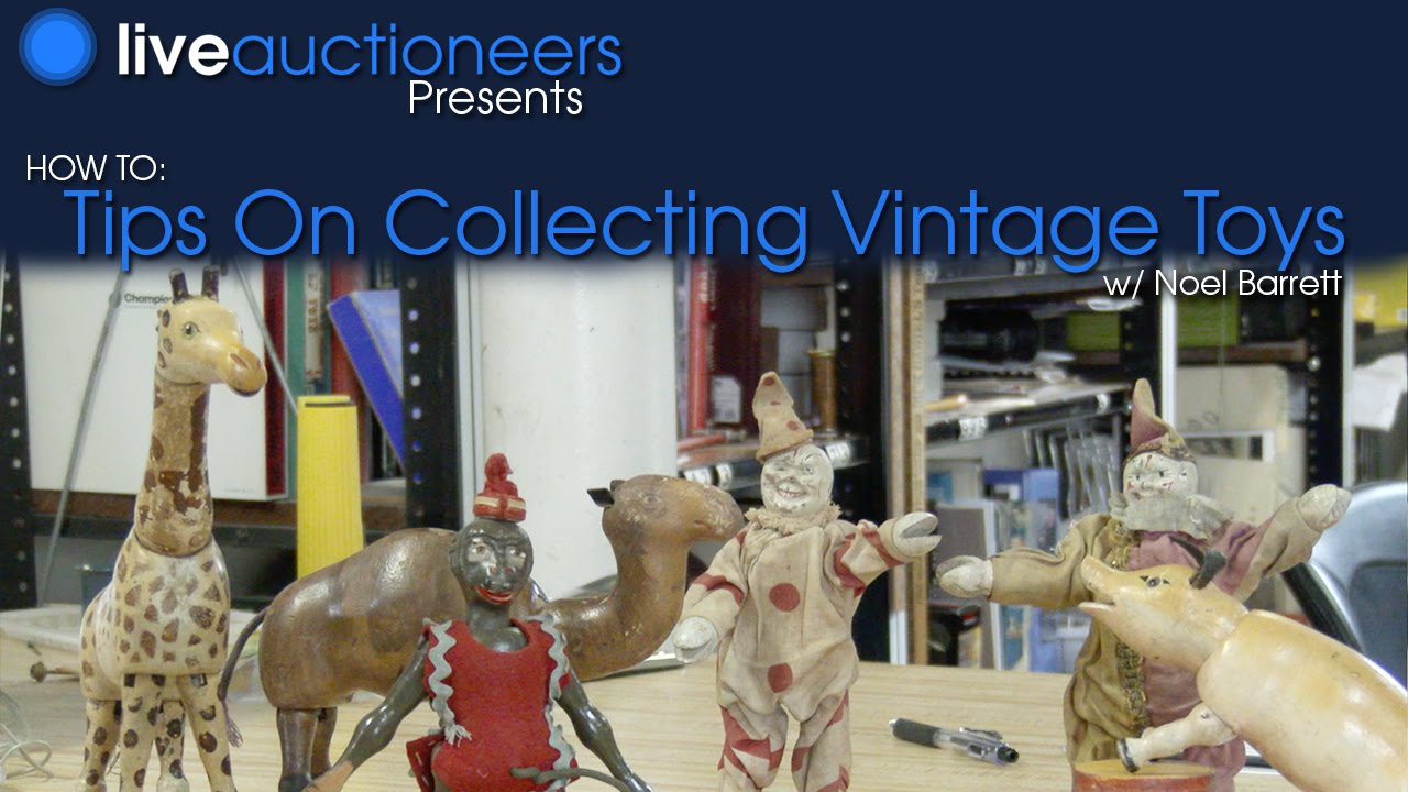 How To: Expert Advice on Collecting Vintage Toys from Noel Barrett