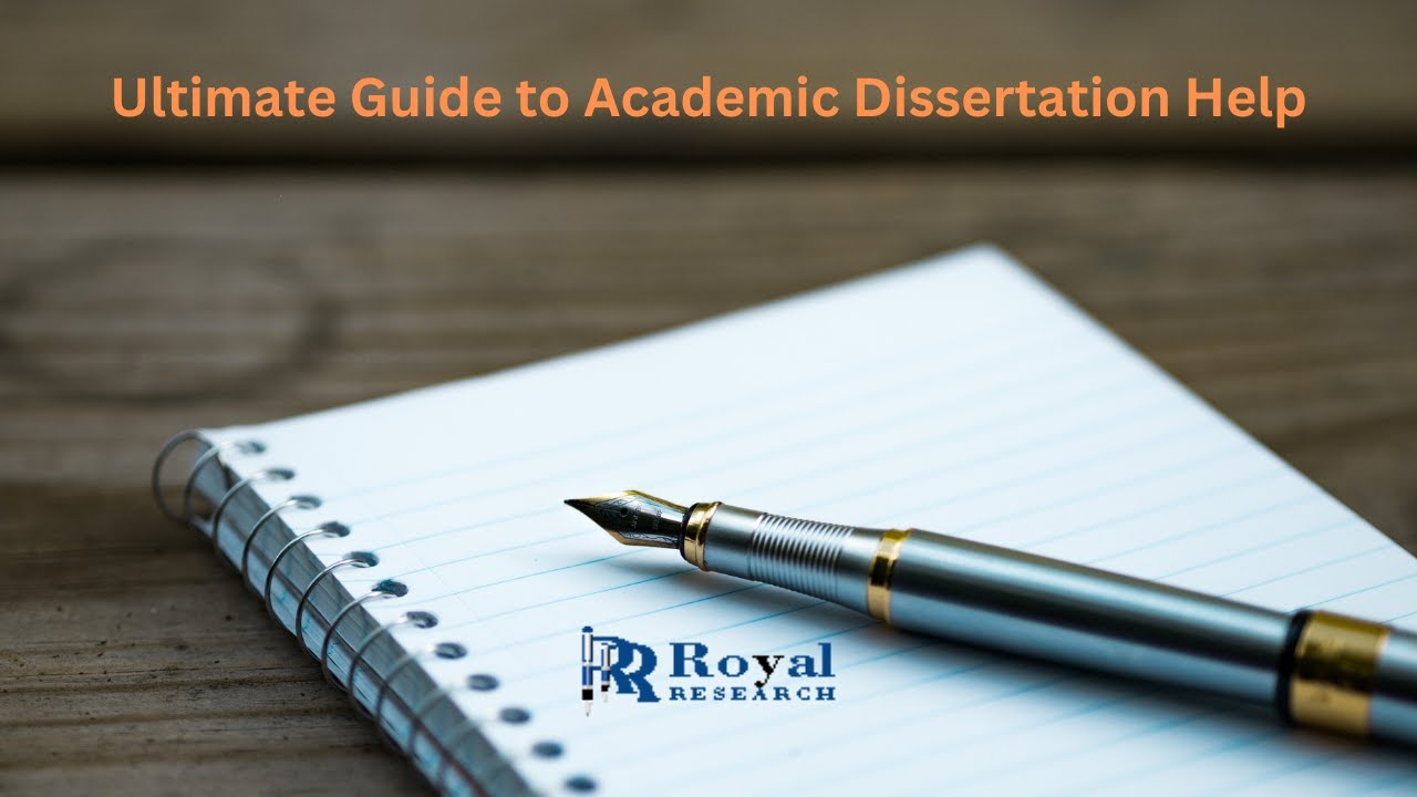 Ultimate Guide to Academic Dissertation Help I Royal Research I Academic Dissertation Help