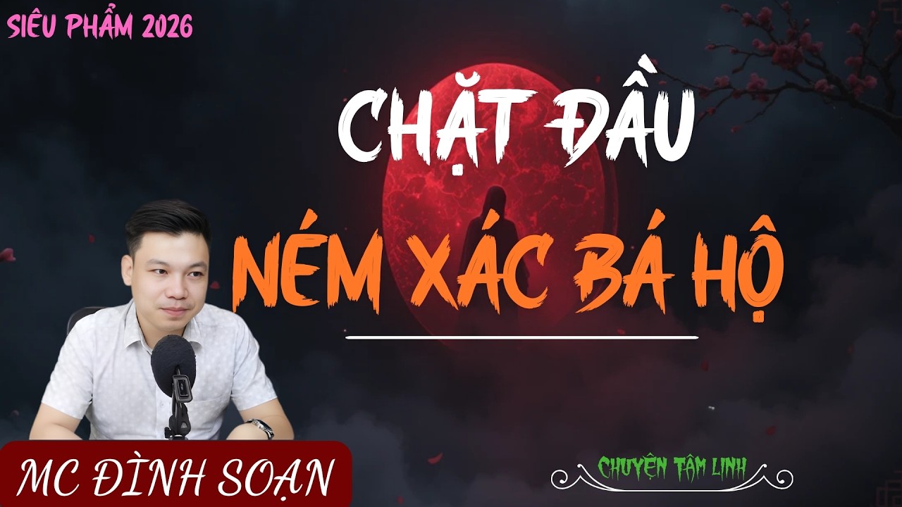 TRUYỆN MA ÍT QUẢNG CÁO : CHẶT ĐẦU NÉM XÁC BÁ HỘ | MC ĐÌNH SOẠN